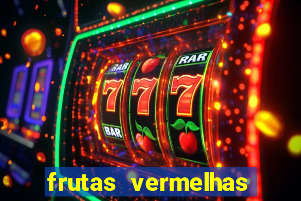 frutas vermelhas nomes e fotos